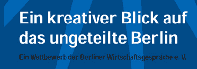 wettbewerb der berliner wirtschaftsgespräche ein kreativer blick auf das ungeteilte berlin wettbewerb der berliner wirtschaftsgespräche ein kreativer blick auf das ungeteilte berlin